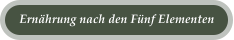 Ern�hrung nach den F�nf Elementen