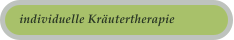 individuelle Kr�utertherapie